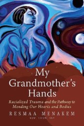 book My Grandmother's Hands: Racialized Trauma and the Pathway to Mending Our Hearts and Bodies