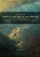 book The Life of ‘Abdullah Ibn al-Mubarak The scholar of the East and the scholar of the West