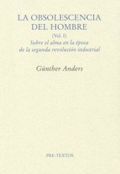 book La obsolescencia del hombre: sobre el alma del hombre en la época de la segunda revolución industrial