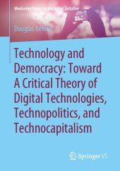 book Technology and Democracy: Toward A Critical Theory of Digital Technologies, Technopolitics, and Technocapitalism