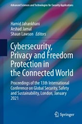 book Cybersecurity, Privacy and Freedom Protection in the Connected World: Proceedings of the 13th International Conference on Global Security, Safety and Sustainability, London, January 2021