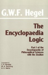 book The Encyclopedia Logic, with the Zusätze : Part I of the Encyclopedia of Philosophical Sciences with the Zusätze