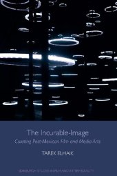 book The Incurable-Image: Curating Post-Mexican Film and Media Arts