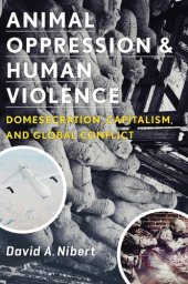 book Animal Oppression and Human Violence: Domesecration, Capitalism, and Global Conflict