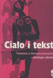 book Ciało i tekst. Feminizm w literaturoznawstwie - antologia szkiców