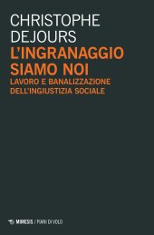 book L'ingranaggio siamo noi. Lavoro e banalizzazione dell'ingiustizia sociale