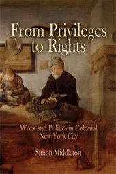 book From Privileges to Rights: Work and Politics in Colonial New York City