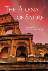 book The Arena of Satire: Juvenal's Search for Rome