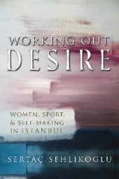 book Working Out Desire: Women, Sport, and Self-Making in Istanbul