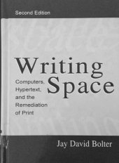 book Writing Space: Computers, Hypertext, and the Remediation of Print