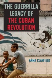 book The Guerrilla Legacy of the Cuban Revolution