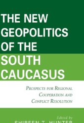 book The New Geopolitics of the South Caucasus: Prospects for Regional Cooperation and Conflict Resolution