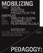 book Mobilizing Pedagogy: Two Social Practice Projects in the Americas by Pablo Helguera with Suzanne Lacy and Pilar Riaño-Alcalá