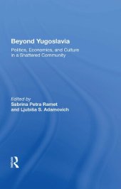 book Beyond Yugoslavia: Politics, Economics, and Culture in a Shattered Community