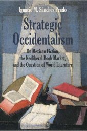 book Strategic Occidentalism: On Mexican Fiction, the Neoliberal Book Market, and the Question of World Literature