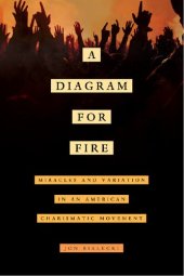 book A Diagram for Fire: Miracles and Variation in an American Charismatic Movement