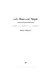 book Silk, Slaves, and Stupas: Material Culture of the Silk Road