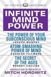 book Infinite Mind Power: The Power of Your Subconscious Mind; Atom-Smashing Power of the Mind; The Secret of the Ages