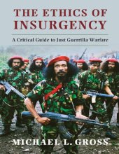 book The Ethics of Insurgency: A Critical Guide to Just Guerrilla Warfare