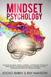 book Mindset Psychology: This Book Includes: Critical Thinking + Introducing Psychology. Mindfulness for Beginners and Mental Training to Build Invincible Mind and Stop Procrastination.