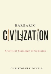 book Barbaric Civilization: A Critical Sociology of Genocide