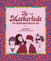 book The Motherlode: 100+ Women Who Made Hip-Hop