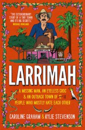 book Larrimah: A Missing Man, an Eyeless Croc and an Outback Town of 11 People Who Mostly Hate Each Other