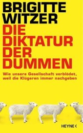 book Die Diktatur der Dummen: Wie unsere Gesellschaft verblödet, weil die Klügeren immer nachgeben