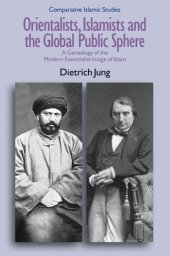 book Orientalists, Islamists and the Global Public Sphere: A Genealogy of the Modern Essentialist Image of Islam