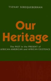 book Our heritage: the past in the present of African-American and African existence