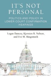 book It's Not Personal: Politics and Policy in Lower Court Confirmation Hearings