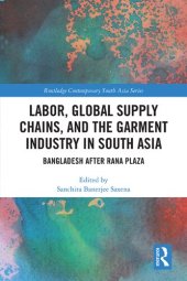 book Labor, Global Supply Chains, and the Garment Industry in South Asia: Bangladesh after Rana Plaza