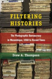 book Filtering Histories: The Photographic Bureaucracy in Mozambique, 1960 to Recent Times