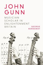 book John Gunn: Musician Scholar in Enlightenment Britain