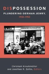 book Dispossession: Plundering German Jewry, 1933-1953