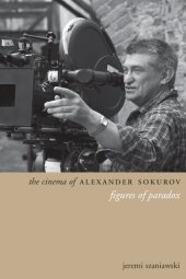 book The Cinema of Alexander Sokurov: Figures of Paradox