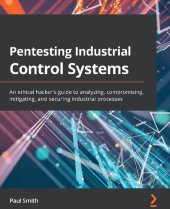 book Pentesting Industrial Control Systems: An ethical hacker's guide to analyzing, compromising, mitigating, and securing industrial processes