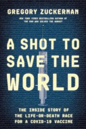 book A Shot to Save the World - The Inside Story of the Life-or-Death Race for a COVID-19 Vaccine