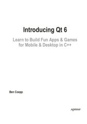 book Introducing Qt 6: Learn to Build Fun Apps & Games for Mobile & Desktop in C++