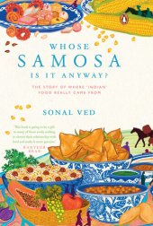 book Whose Samosa is it anyway?: The Story of where 'Indian' food really came from