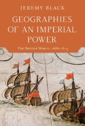 book Geographies of an Imperial Power: The British World, 1688–1815