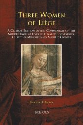 book Three Women of Liège: A Critical Edition of and Commentary on the Middle English Lives of Elizabeth of Spalbeek, Christina Mirabilis, and Marie d'Oignies