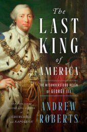 book The Last King of America - The Misunderstood Reign of George III