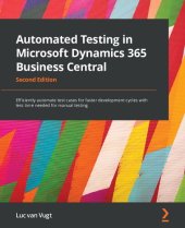 book Automated Testing in Microsoft Dynamics 365 Business Central: Efficiently automate test cases for faster development cycles with less time needed for manual testing, 2nd Edition