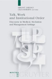 book Talk, Work and Institutional Order: Discourse in Medical, Mediation and Management Settings