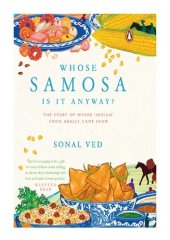 book Whose Samosa is it anyway?: The Story of where 'Indian' food really came from