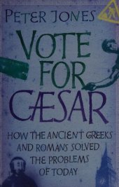 book Vote for Caesar : How the Ancient Greeks and Romans Solved the Problems of Today