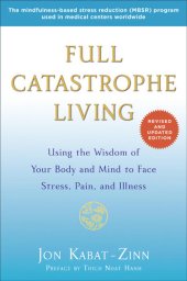 book Full Catastrophe Living (Revised Edition): Using the Wisdom of Your Body and Mind to Face Stress, Pain, and Illness