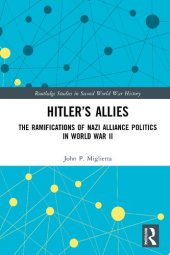 book Hitler’s Allies: The Ramifications of Nazi Alliance Politics in World War II