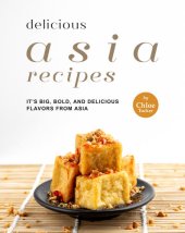 book Delicious Asia: It's Big, Bold, and Delicious flavors from Asia